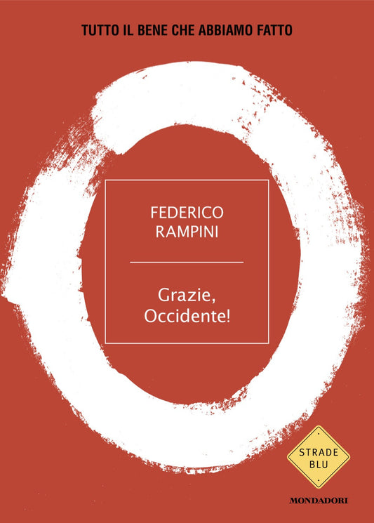 Grazie, Occidente! Tutto Il Bene Che Abbiamo Fatto - Rampini Federico