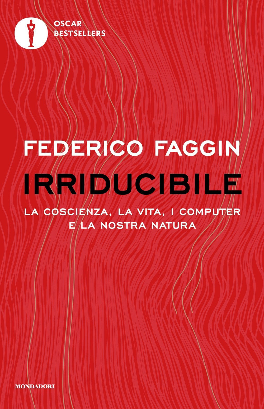 Irriducibile. La Coscienza, La Vita, I Computer E La Nostra Natura - Faggin Federico