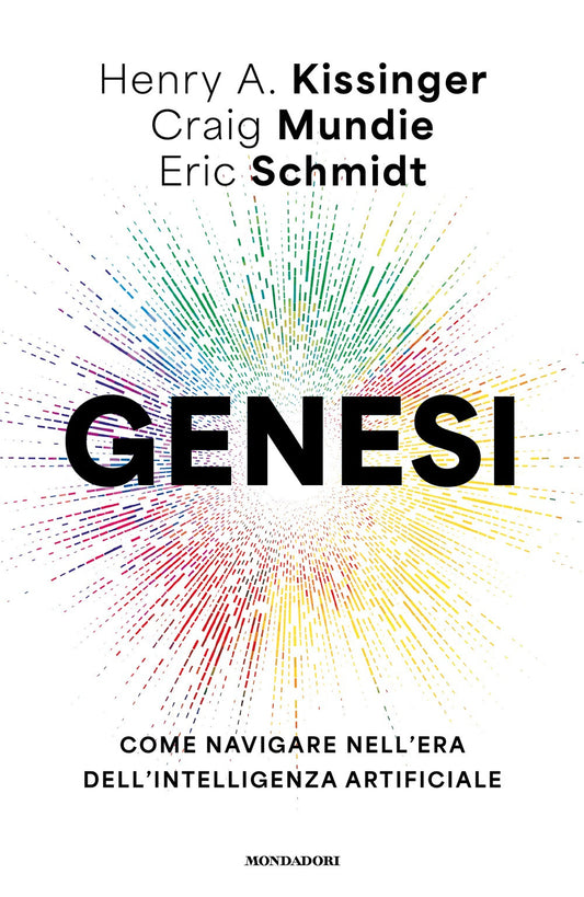 Genesi. Come Navigare Nell'era Dell'intelligenza Artificiale - Kissinger Henry A.; Schmidt Eric; Mundie Craig
