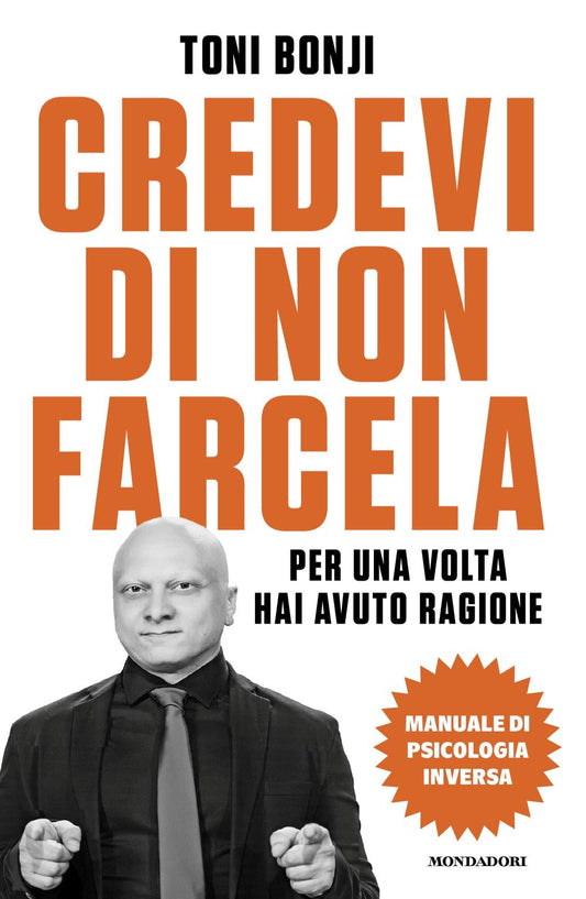 Credevi Di Non Farcela. Per Una Volta Hai Avuto Ragione. Manuale Di Psicologia I - Bonji Toni