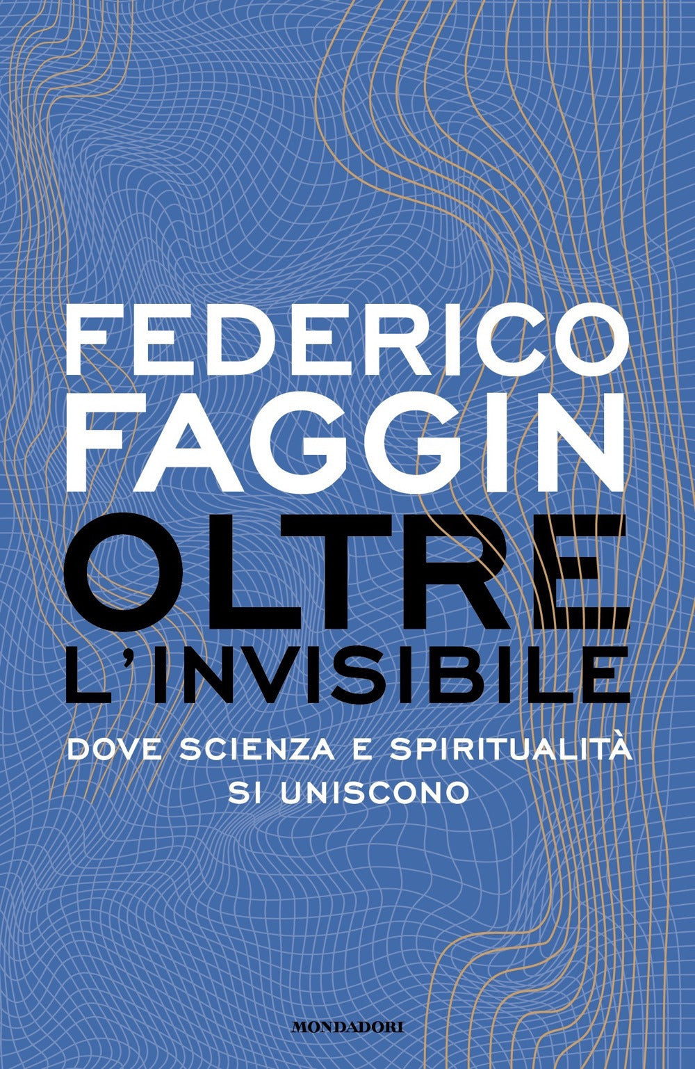 Oltre L'invisibile. Dove Scienza E Spiritualita' Si Uniscono - Faggin Federico