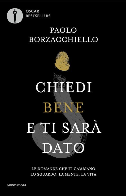 Chiedi Bene E Ti Sara' Dato. Le Domande Che Ti Cambiano Lo Sguardo, La Mente, La - Borzacchiello Paolo