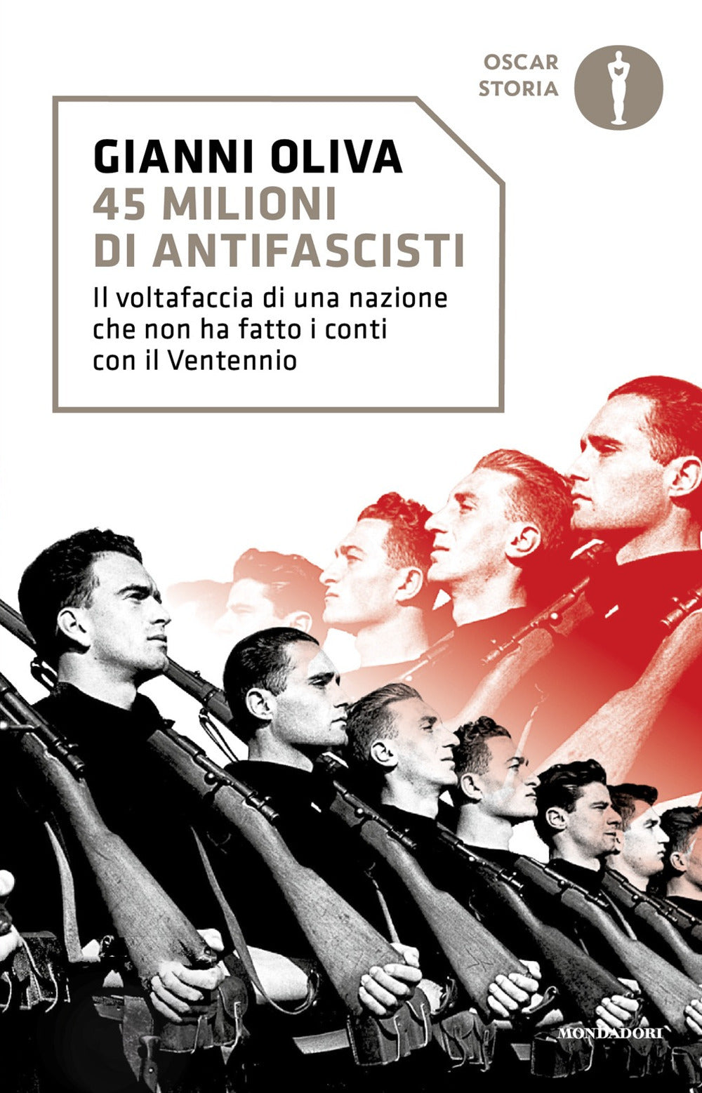 45 Milioni Di Antifascisti. Il Voltafaccia Di Una Nazione Che Non Ha Fatto I Con - Oliva Gianni