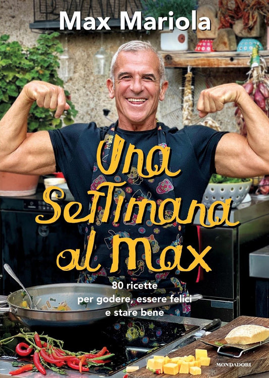 Settimana Al Max. 80 Ricette Per Godere, Essere Felici E Stare Bene (una) - Mariola Max