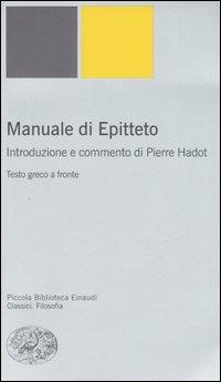 Manuale. Testo Greco A Fronte - Epitteto; Hadot P. (cur.)