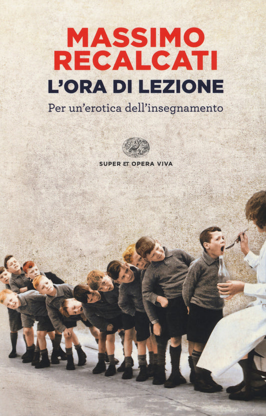 Ora Di Lezione. Per Un'erotica Dell'insegnamento (l') - Recalcati Massimo
