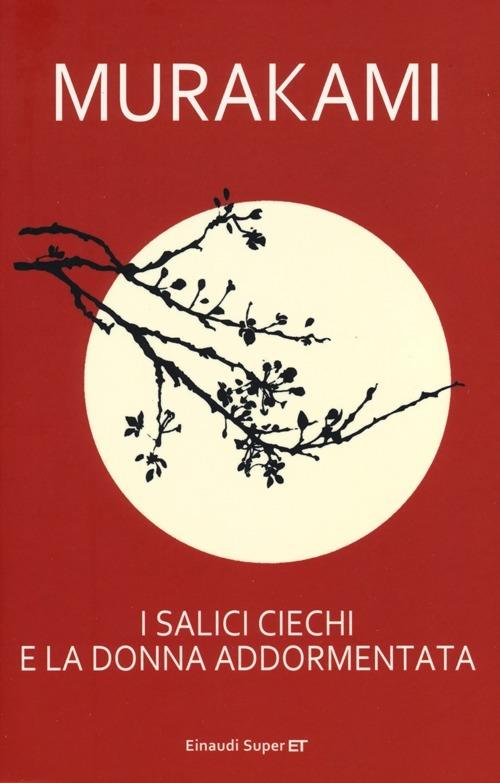Salici Ciechi E La Donna Addormentata (i) - Murakami Haruki