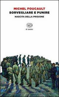 Sorvegliare E Punire. Nascita Della Prigione - Foucault Michel