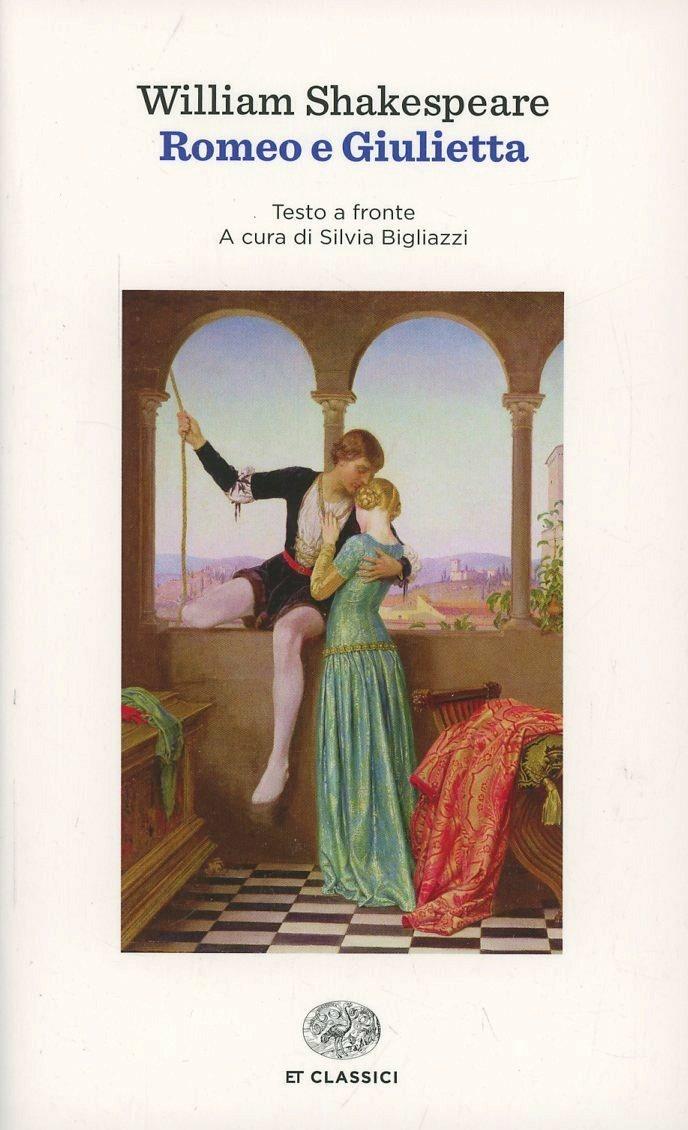 Romeo E Giulietta. Testo Inglese A Fronte - Shakespeare William; Bigliazzi S. (cur.)