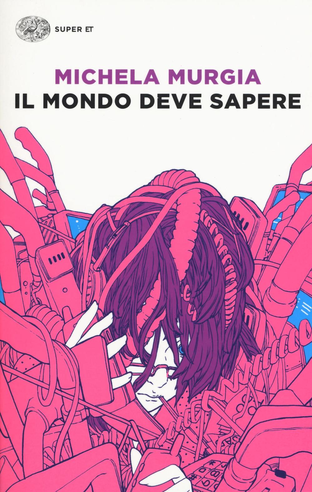 Mondo Deve Sapere. Romanzo Tragicomico Di Una Telefonista Precaria (il) - Murgia Michela