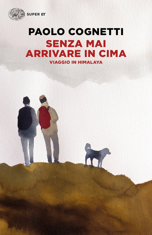 Senza Mai Arrivare In Cima. Viaggio In Himalaya - Cognetti Paolo