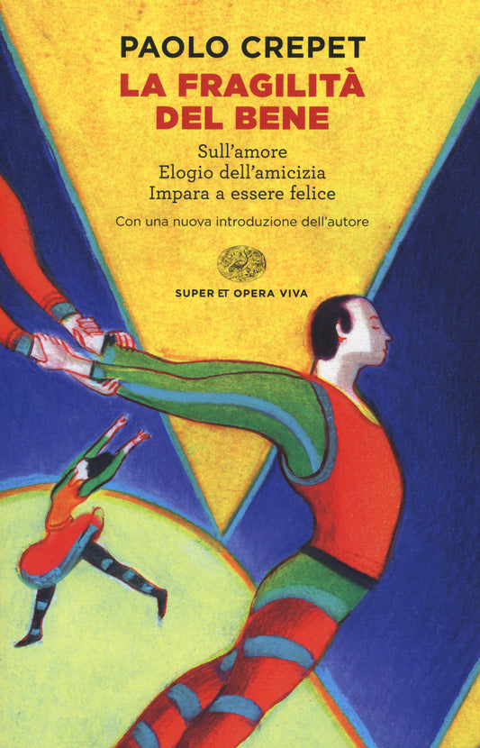 Fragilita' Del Bene: Sull'amore-elogio Dell'amicizia-impara A Essere Felice (la) - Crepet Paolo