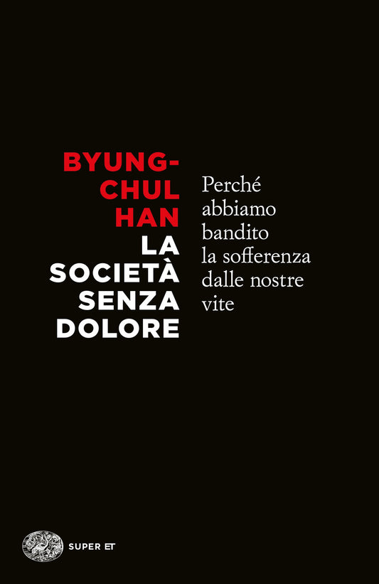 Societa' Senza Dolore. Perche' Abbiamo Bandito La Sofferenza Dalle Nostre Vite ( - Han Byung-chul
