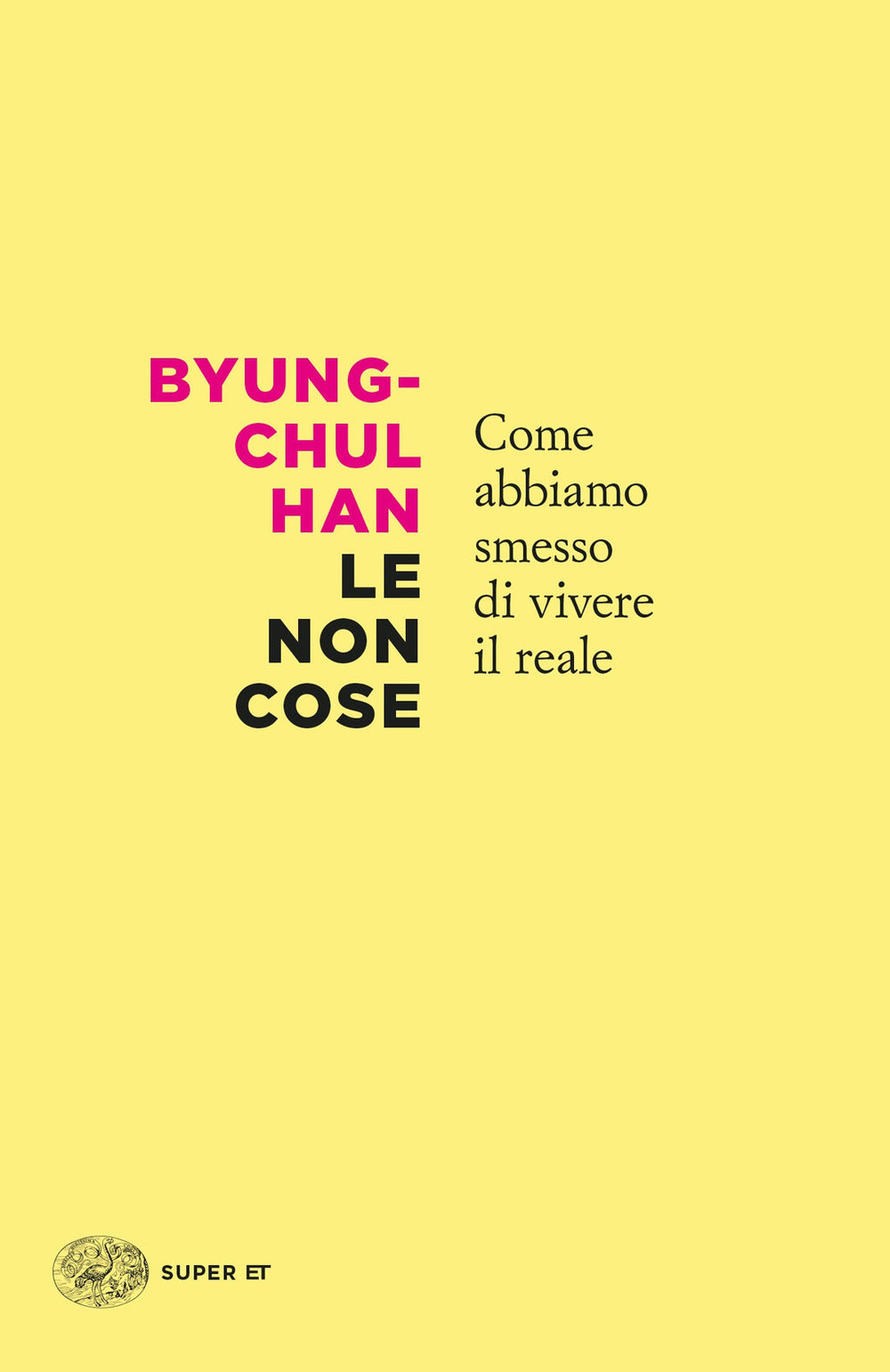Non Cose. Come Abbiamo Smesso Di Vivere Il Reale (le) - Han Byung-chul