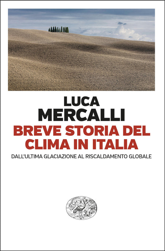 Breve Storia Del Clima In Italia. Dall'ultima Glaciazione Al Riscaldamento Globa - Mercalli Luca