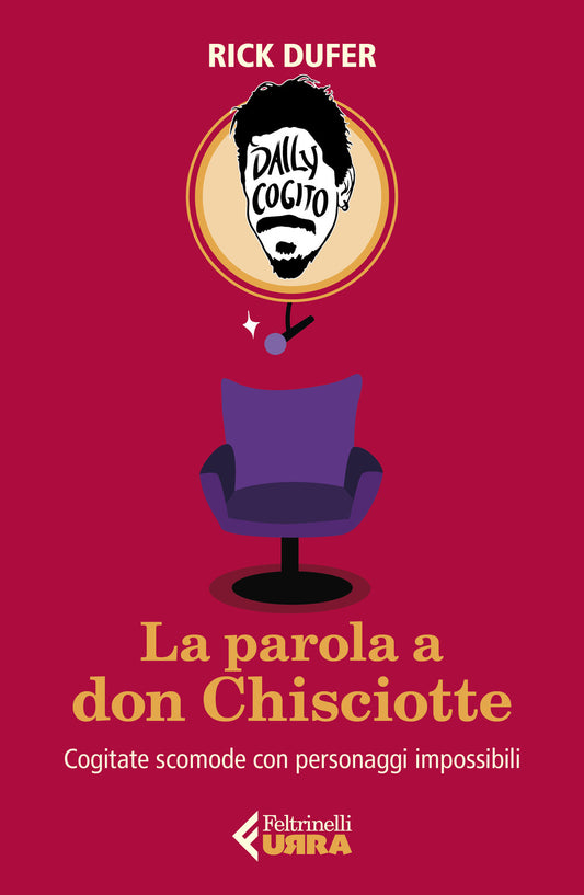 Parola A Don Chisciotte. Cogitate Scomode Con Personaggi Impossibili (la) - Dufer Rick
