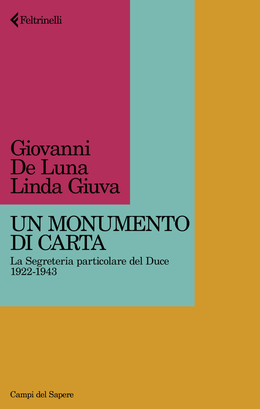 Monumento Di Carta. La Segreteria Particolare Del Duce 1922-1943 (un) - De Luna Giovanni; Giuva Linda