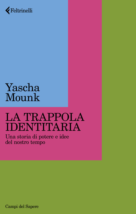 Trappola Identitaria. Una Storia Di Potere E Idee Nel Nostro Tempo (la) - Mounk Yascha