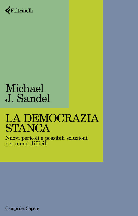 Democrazia Stanca. Nuovi Pericoli E Possibili Soluzioni Per Tempi Difficili (la) - Sandel Michael J.