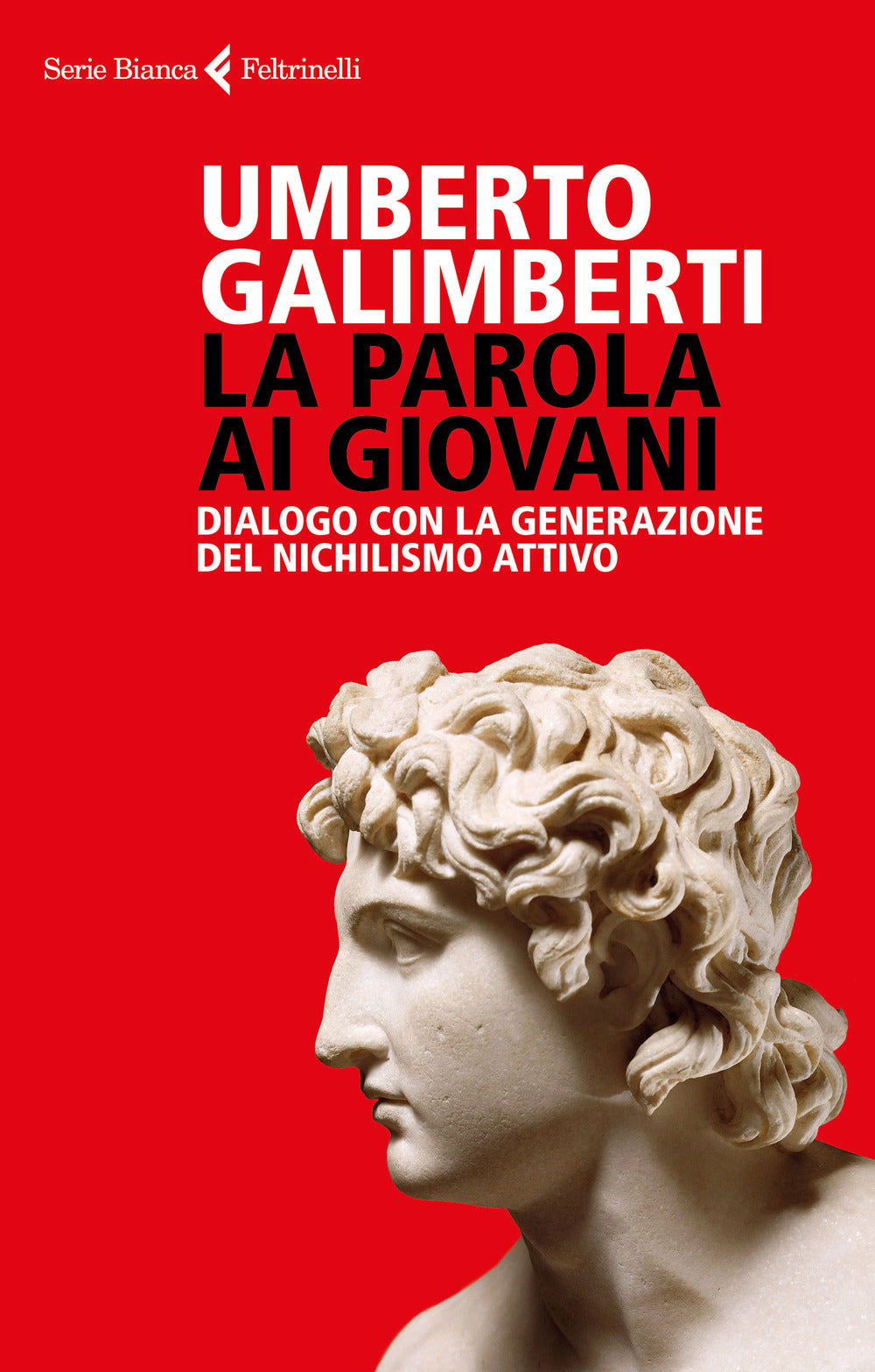 Parola Ai Giovani. Dialogo Con La Generazione Del Nichilismo Attivo (la) - Galimberti Umberto