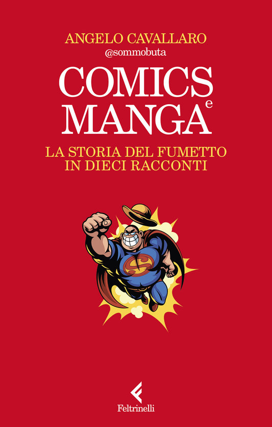 Comics E Manga. La Storia Del Fumetto In Dieci Racconti - Cavallaro Angelo