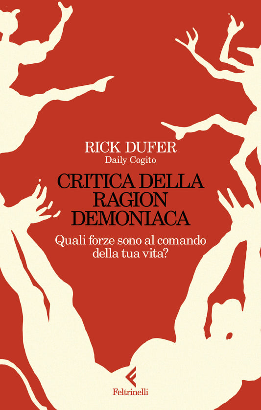 Critica Della Ragion Demoniaca. Quali Forze Sono Al Comando Della Tua Vita? - Dufer Rick