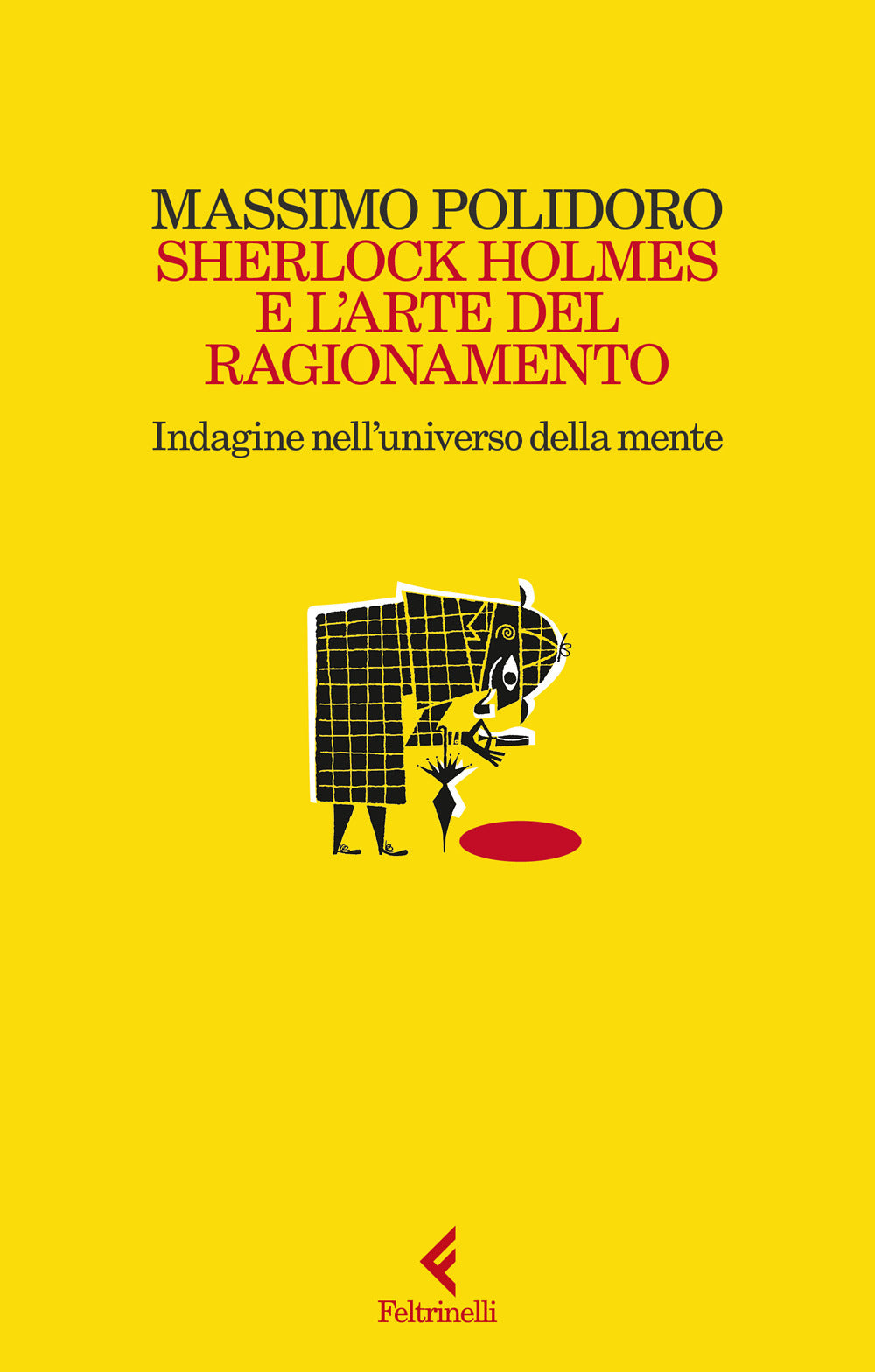 Sherlock Holmes E L'arte Del Ragionamento. Indagine Nell'universo Della Mente - Polidoro Massimo