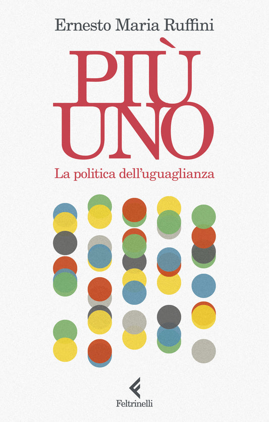 Piu' Uno. La Politica Dell'uguaglianza - Ruffini Ernesto Maria