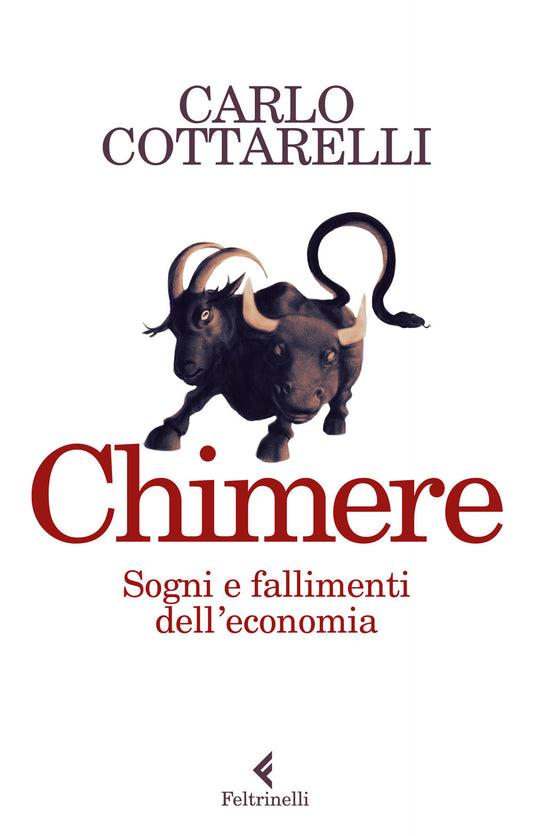 Chimere. Sogni E Fallimenti Dell'economia - Cottarelli Carlo