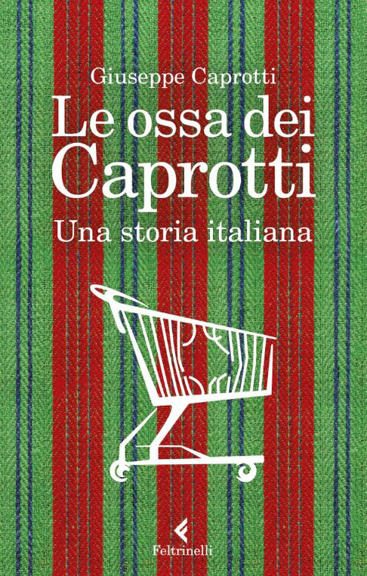 Ossa Dei Caprotti. Una Storia Italiana (le) - Caprotti Giuseppe