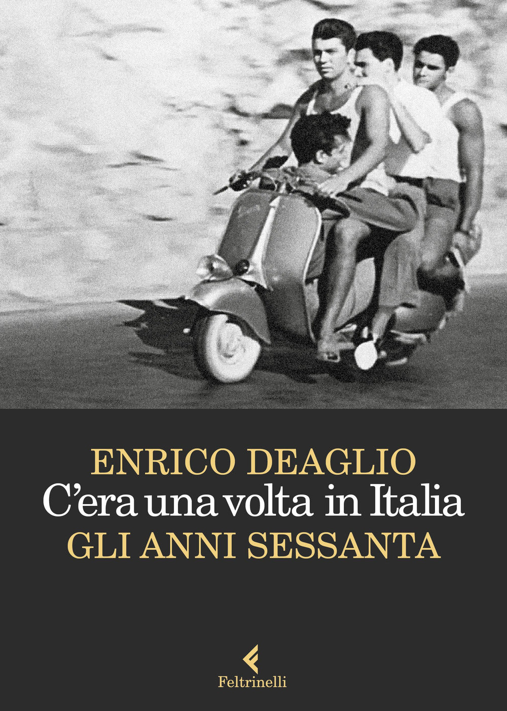 C'era Una Volta In Italia. Gli Anni Sessanta - Deaglio Enrico