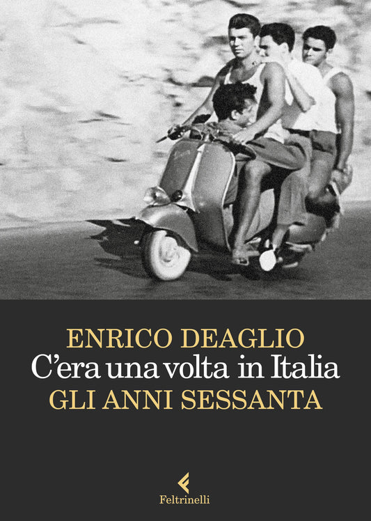 C'era Una Volta In Italia. Gli Anni Sessanta - Deaglio Enrico