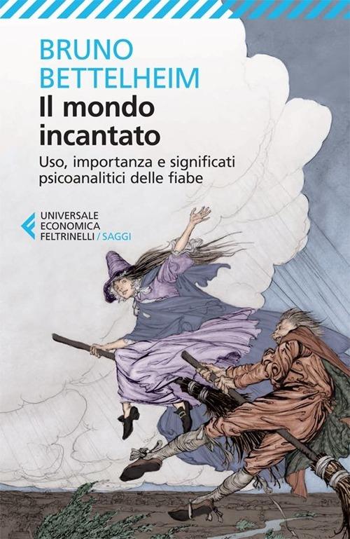 Mondo Incantato. Uso, Importanza E Significati Psicoanalitici Delle Fiabe (il) - Bettelheim Bruno