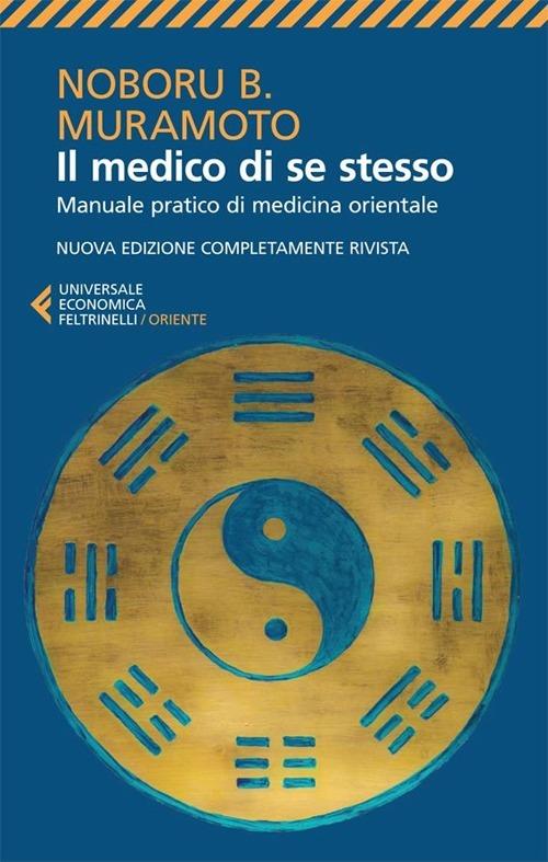 Medico Di Se Stesso. Manuale Pratico Di Medicina Orientale (il) - Muramoto Naboru B.; Muramoto I. (cur.); Muramoto M. (cur.); Muramoto H. (cur.);