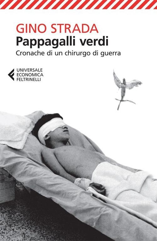Pappagalli Verdi. Cronache Di Un Chirurgo Di Guerra - Strada Gino
