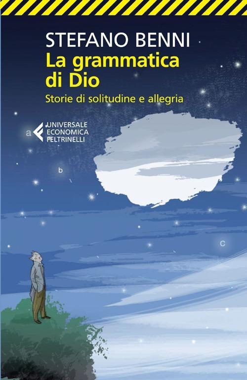 Grammatica Di Dio. Storie Di Solitudine E Allegria (la) - Benni Stefano