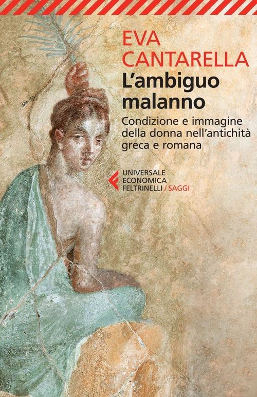 Ambiguo Malanno. La Donna Nell'antichita' Greca E Romana (l') - Cantarella Eva