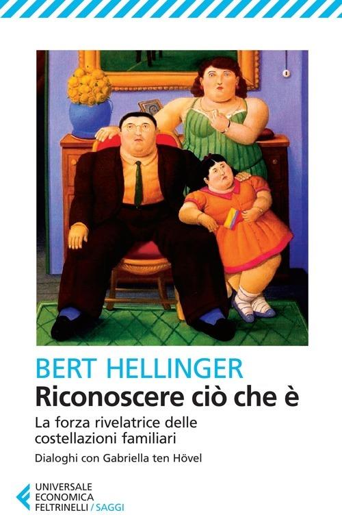 Riconoscere Cio' Che E'. La Forza Rivelatrice Delle Costellazioni Familiari - Hellinger Bert