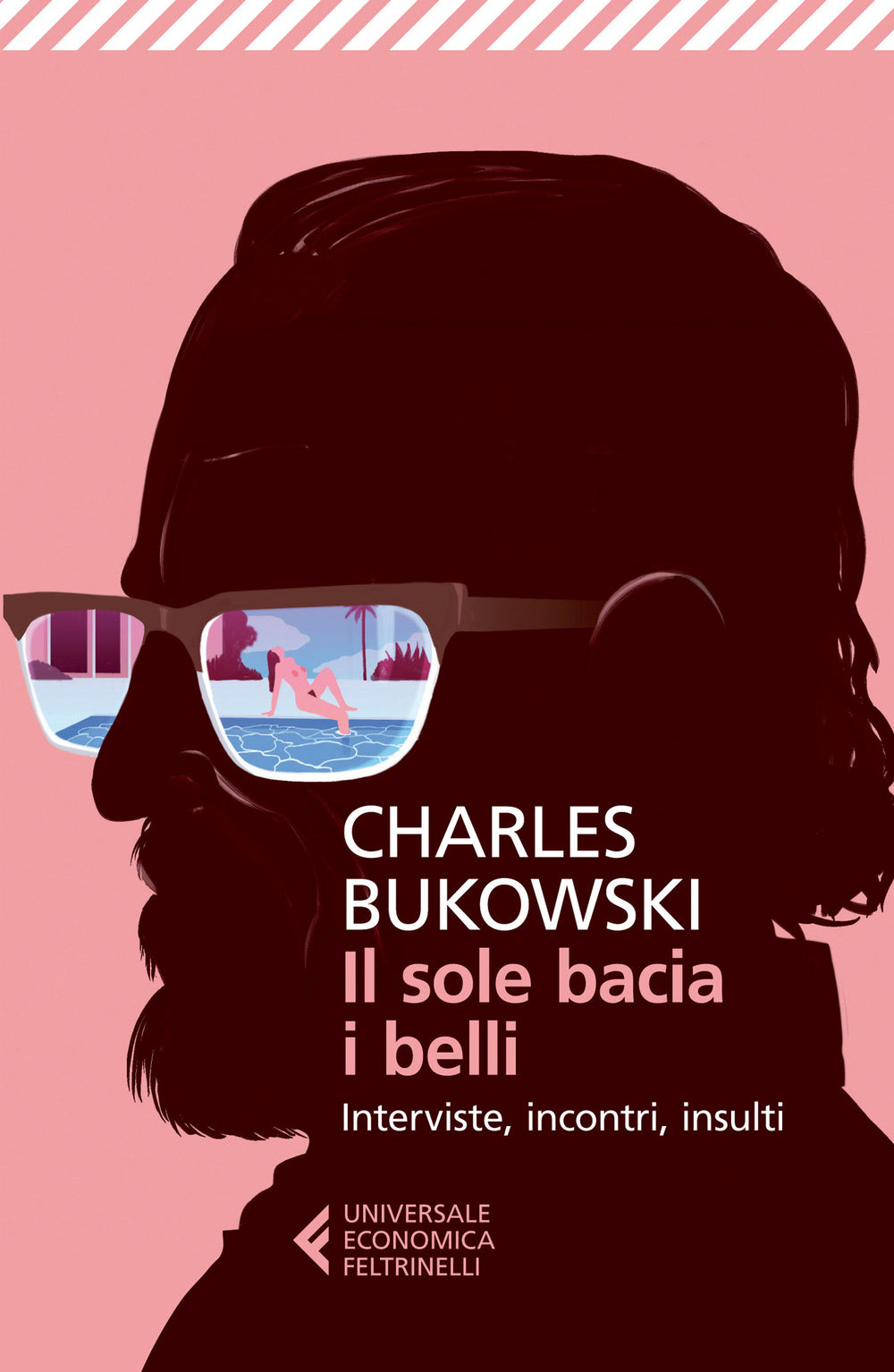 Sole Bacia I Belli. Interviste, Incontri, Insulti (il) - Bukowski Charles; Calonne D. S. (cur.)