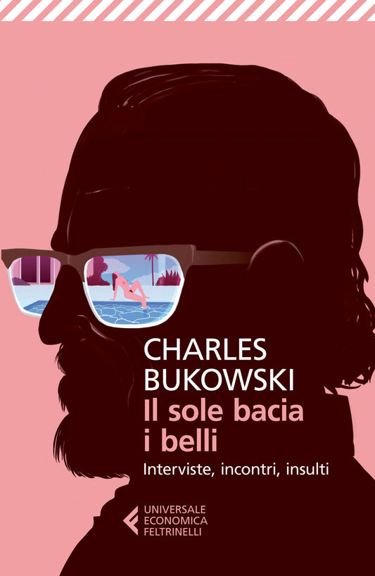 Sole Bacia I Belli. Interviste, Incontri, Insulti (il) - Bukowski Charles; Calonne D. S. (cur.)