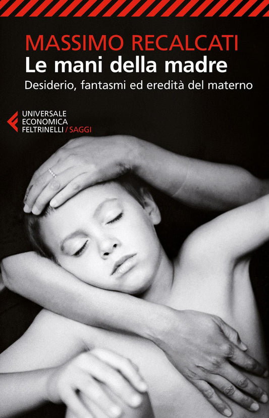 Mani Della Madre. Desiderio, Fantasmi Ed Eredita' Del Materno (le) - Recalcati Massimo