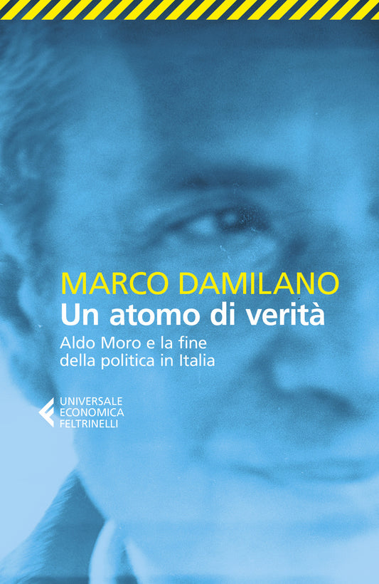 Atomo Di Verita'. Aldo Moro E La Fine Della Politica In Italia (un) - Damilano Marco