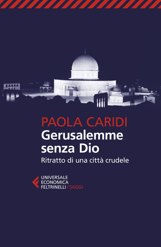 Gerusalemme Senza Dio. Ritratto Di Una Citta' Crudele - Caridi Paola