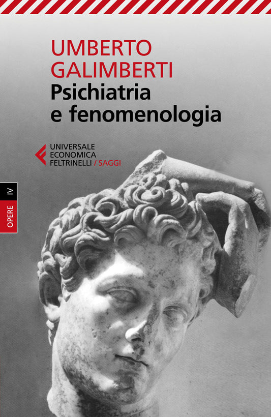 Opere. Vol. 4: Psichiatria E Fenomenologia - Galimberti Umberto
