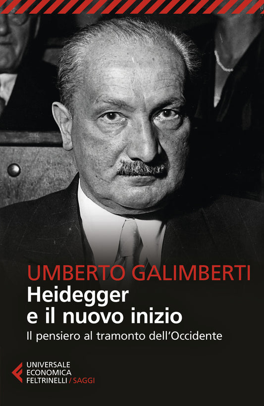 Heidegger E Il Nuovo Inizio. Il Pensiero Al Tramonto Dell'occidente - Galimberti Umberto