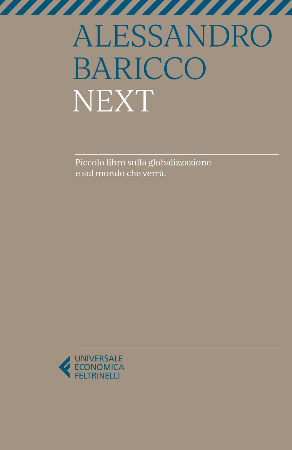 Next. Piccolo Libro Sulla Globalizzazione E Sul Mondo Che Verra' - Baricco Alessandro