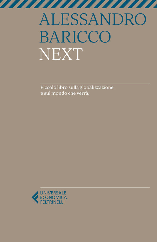 Next. Piccolo Libro Sulla Globalizzazione E Sul Mondo Che Verra' - Baricco Alessandro