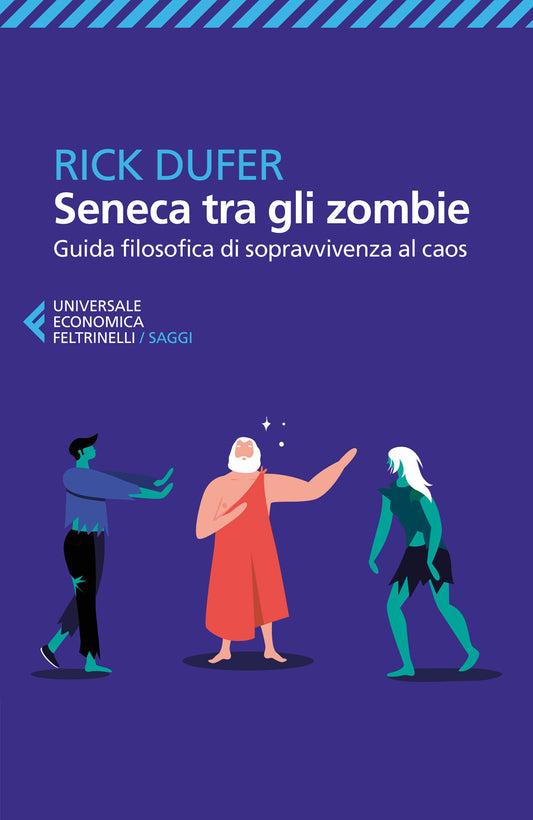 Seneca Tra Gli Zombie. Guida Filosofica Di Sopravvivenza Al Caos - Dufer Rick