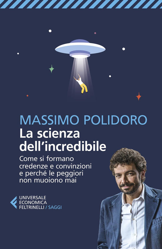 Scienza Dell'incredibile. Come Si Formano Credenze E Convinzioni E Perche' Le Pe - Polidoro Massimo