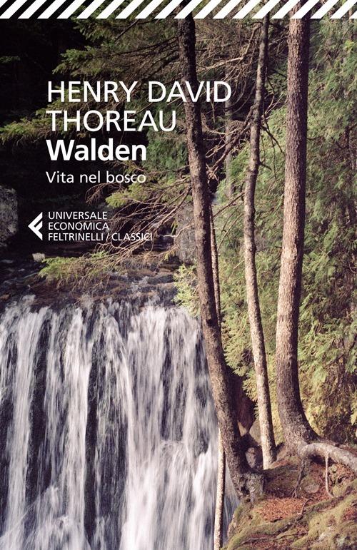 Walden. Vita Nel Bosco - Thoreau Henry David; Proietti S. (cur.)